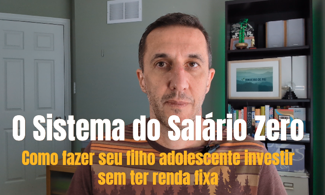 O Sistema do Salário Zero – Como fazer seu filho adoslescente investir sem ter renda fixa